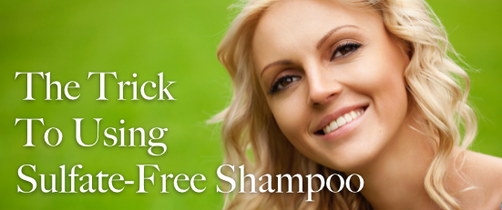 The Trick To Using Sulfate-Free Shampoo!